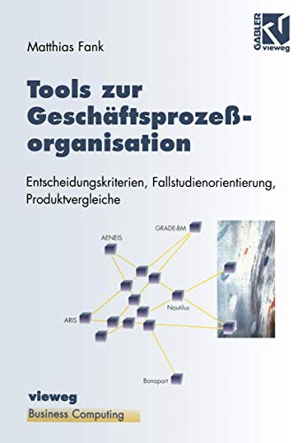 9783528056506: Tools zur Geschftsprozeorganisation: Entscheidungskriterien, Fallstudienorientierung, Produktvergleiche (XBusiness Computing) (German Edition)