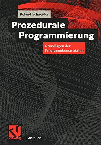 Prozedurale Programmierung: Grundlagen der Programmkonstruktion (German Edition) (9783528056537) by Schneider, Roland