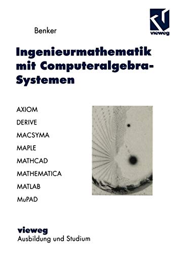 Imagen de archivo de Ingenieurmathematik mit Computeralgebra-Systemen. AXIOM, DERIVE, MACSYMA, MAPLE, MATHCAD, MATHEMATICA, MATLAB und MuPAD in der Anwendung a la venta por medimops