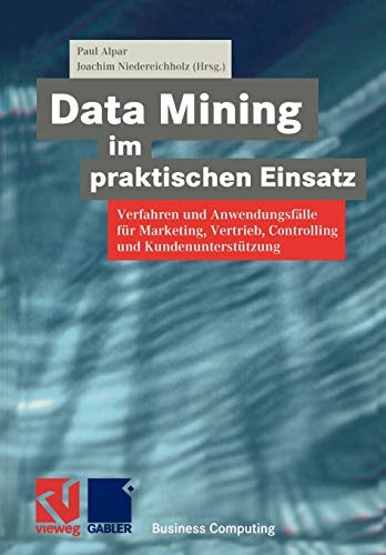 Beispielbild fr Data Mining im praktischen Einsatz : Verfahren und Anwendungsflle fr Marketing, Vertrieb, Controlling und Kundenuntersttzung zum Verkauf von Blackwell's