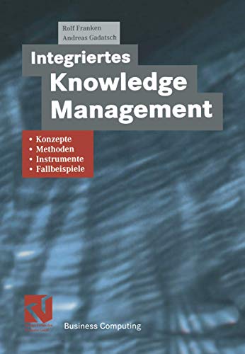 Beispielbild fr Integriertes Knowledge Management: Konzepte, Methoden, Instrumente und Fallbeispiele (Business Computing) zum Verkauf von medimops