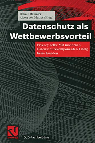 Datenschutz als Wettbewerbsvorteil: Privacy sells: Mit modernen Datenschutzkomponenten Erfolg beim Kunden (DuD-FachbeitrÃ¤ge) (German Edition) (9783528057930) by BÃ¤umler, Helmut; Von Mutius, Albert