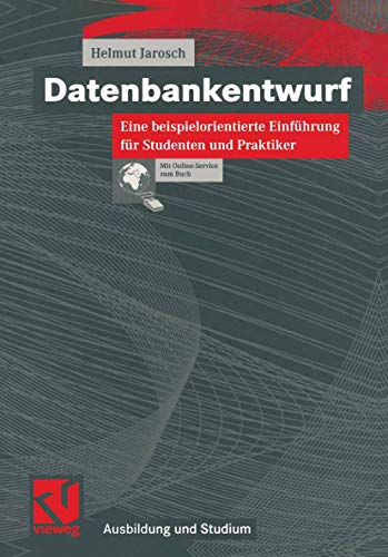 Beispielbild fr Datenbankentwurf: Eine beispielorientierte Einfhrung fr Studenten und Praktiker Helmut Jarosch zum Verkauf von BUCHSERVICE / ANTIQUARIAT Lars Lutzer