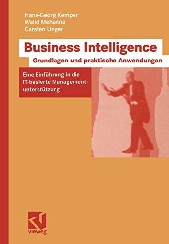 Beispielbild fr Business Intelligence - Grundlagen und praktische Anwendungen: Eine Einfhrung in die IT-basierte Managementuntersttzung zum Verkauf von medimops
