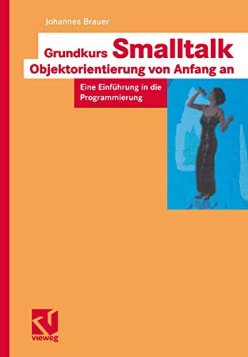 Grundkurs Smalltalk - Objektorientierung von Anfang an : Eine Einführung in die Programmierung. - Brauer, Johannes
