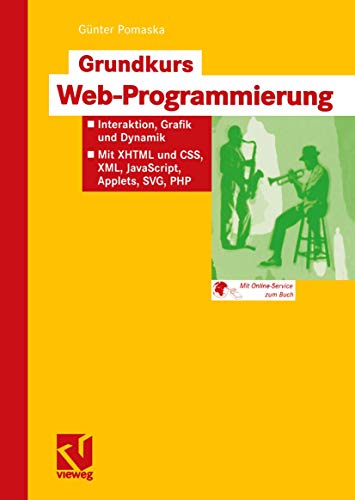 Stock image for Grundkurs Web-Programmierung: Interaktion, Grafik und Dynamik - Mit XHTML und CSS, XML, JavaScript, Applets, SVG, PHP for sale by medimops