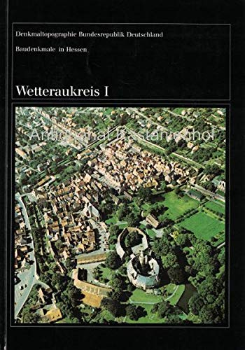Baudenkmale in Hessen: Wetteraukreis I. Denkmaltopographie Bundesrepublik Deutschland.