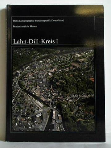 Denkmaltopographie Bundesrepublik Deutschland. Kulturdenkmäler in Hessen: Baudenkmale in Hessen. Lahn-Dill-Kreis I