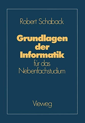 Grundlagen der Informatik: fÃ¼r das Nebenfachstudium (German Edition) (9783528063047) by Schaback, Robert