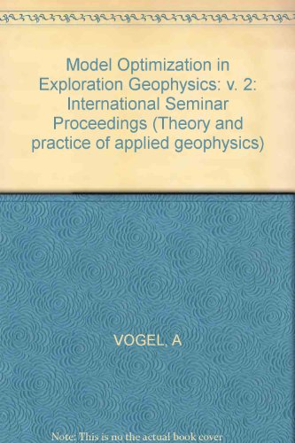 Model Optimization in Exploration Geophysics: International Seminar Proceedings: v. 2 (Theory and practice of applied geophysics) (9783528063313) by Andreas Vogel