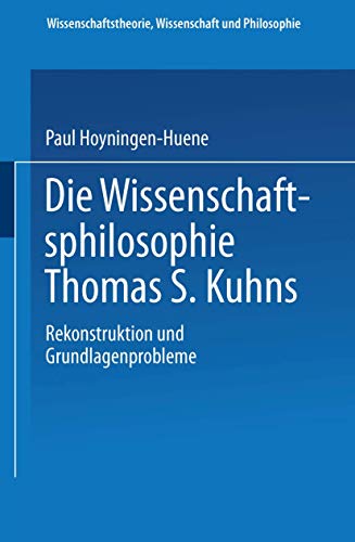 Imagen de archivo de Die Wissenschaftsphilosophie Thomas S. Kuhns: Rekonstruktion und Grundlagenprobleme (Wissenschaftstheorie, Wissenschaft und Philosophie) (German Edition) a la venta por Phatpocket Limited