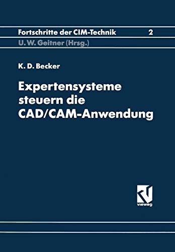 9783528064464: Expertensysteme Steuern die CAD/CAM-Anwendung: Synergieeffekte durch Software-Kopplung: 2 (Fortschritte der CIM-Technik)