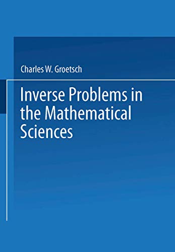 Inverse Problems in the Mathematical Sciences (Vieweg Mathematics for Scientists and Engineers)