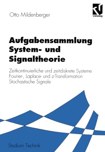 Aufgabensammlung System- und Signaltheorie: Zeitkontinuierliche und zeitdiskrete Systeme Fourier-, Laplace- und z-Transformation Stochastische Signale (Studium Technik) (German Edition) (9783528066116) by Mildenberger, Otto