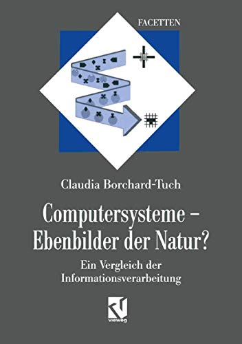 9783528066376: Computersysteme ― Ebenbilder der Natur?: Ein Vergleich der Informationsverarbeitung (Facetten)