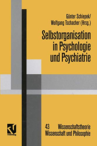 Selbstorganisation in Psychologie und Psychiatrie (Wissenschaftstheorie, Wissenschaft und Philosophie) (German Edition) (9783528067649) by Schiepek, GÃ¼nter