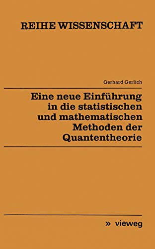 Eine neue Einführung in die statistischen und mathematischen Methoden der Quantentheorie. Reihe W...