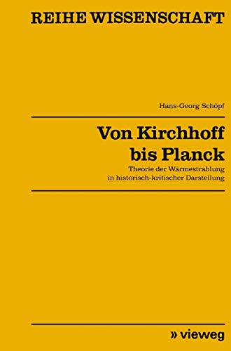 9783528068400: Von Kirchhoff bis Planck: Theorie D. Warmestrahlung In Histor.-Krit. Darst (Reihe Wissenschaft) (German Edition): Theorie der Wrmestrahlung in historisch-kritischer Darstellung