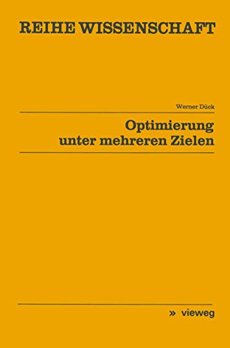 Optimierung unter mehreren Zielen (Reihe Wissenschaft) (German Edition) (9783528068424) by DÃ¼ck, Werner