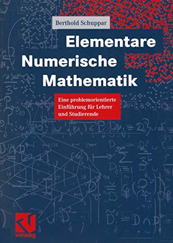 Elementare numerische Mathematik : eine problemorientierte Einführung für Lehrer und Studierende. - Schuppar, Berthold