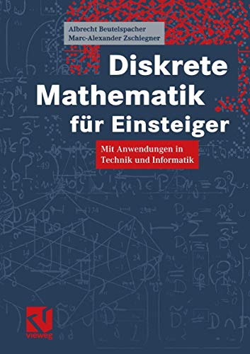 Diskrete Mathematik für Einsteiger. Mit Anwendungen in Technik und Informatik - Beutelspacher, Albrecht, Zschiegner, Marc-Alexander