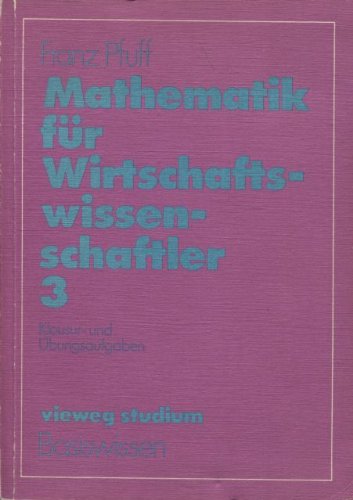 Beispielbild fr Mathematik fr Wirtschaftswissenschaftler 3. Klausur- und bungsaufgaben. zum Verkauf von medimops