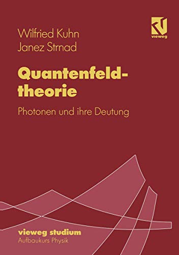 Quantenfeldtheorie: Photonen und ihre Deutung (vieweg studium; Aufbaukurs Physik, 75) (German Edition) (9783528072759) by Kuhn, Wilfried