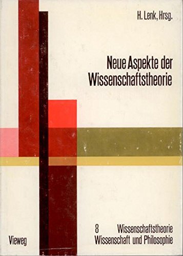 Neue Aspekte der Wissenschaftstheorie. Beiträge zur wissenschaftlichen Tagung des Engeren Kreises der Allgemeinen Gesellschaft für Philosophie in Deutschland, Karlsruhe 1970. - LENK, HANS (herausgegeben von).