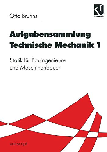 Beispielbild fr Aufgabensammlung Technische Mechanik, Bd.1, Statik: Statik für Bauingenieure und Maschinenbauer (uni-script) Bruhns, Otto T. zum Verkauf von myVend