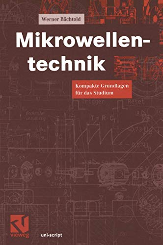 Mikrowellentechnik: Kompakte Grundlagen fÃ¼r das Studium (uni-script) (German Edition) (9783528074388) by BÃ¤chtold, Werner