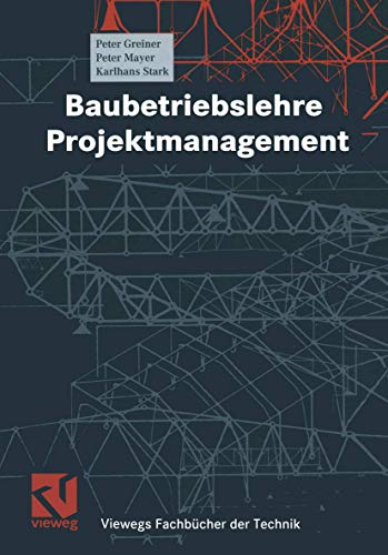 Stock image for Baubetriebslehre, Projektmanagement (Viewegs Fachbücher der Technik) Greiner, Peter; Mayer, Peter E. and Stark, Karlhans for sale by myVend