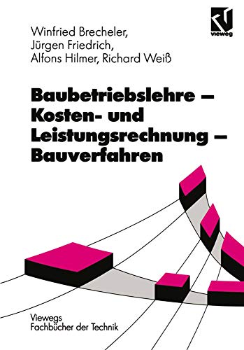 Baubetriebslehre, Kostenrechnung und Leistungsrechnung, Bauverfahren. - Weiß, Richard, Alfons Hilmer und Jürgen Friedrich