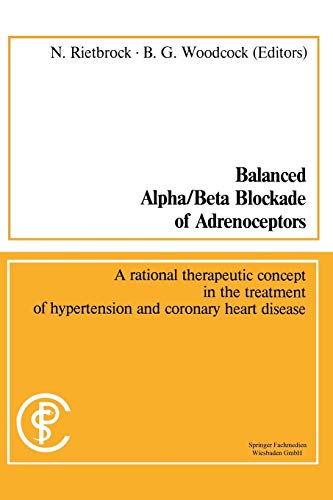 Stock image for Balanced Alpha/Beta Blockade of Adrenoceptors / Balancierte Blockade Von Alpha- Und Beta-Adrenozeptoren: A Rational Therapeutic Concept in the Treatme for sale by Chiron Media