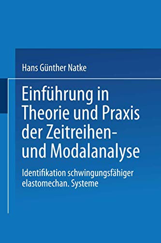 9783528081454: Einfhrung in Theorie und Praxis der Zeitreihen- und Modalanalyse: Identifikation schwingungsfhiger elastomechanischer Systeme (Grundlagen der Ingenieurwissenschaften) (German Edition)