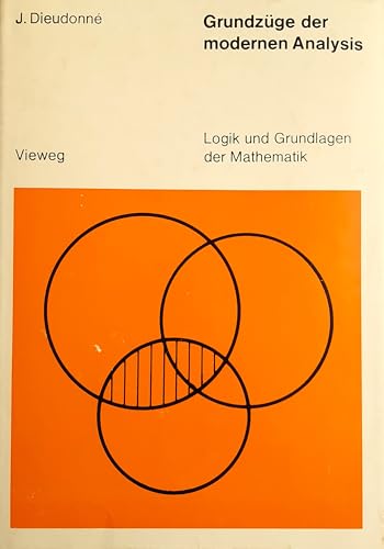 Grundzüge der modernen Analysis. [Band 1]. (= Logik und Grundlagen der modernen Mathematik; Band 8). - Dieudonne, Jean