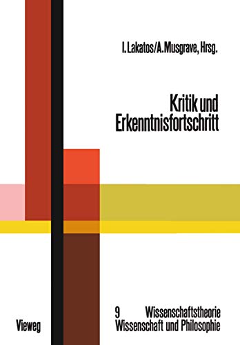 Kritik und Erkenntnisfortschritt. (=Abhandlungen des Internationalen Kolloquiums über die Philoso...