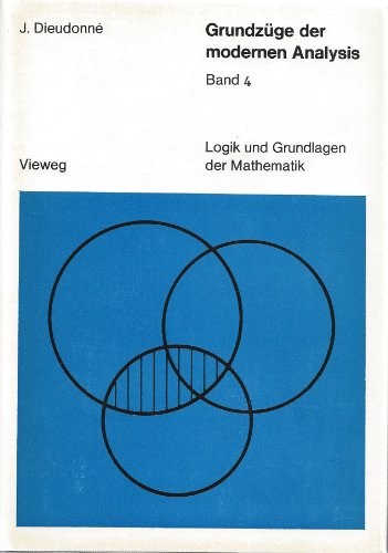 Beispielbild fr Dieudonn, Jean Alexandre: Grundzge der modernen Analysis; Bd. 4. [bers. aus d. Franz.: Herbert Kurke .] / Logik und Grundlagen der Mathematik ; Bd 19 zum Verkauf von Hbner Einzelunternehmen