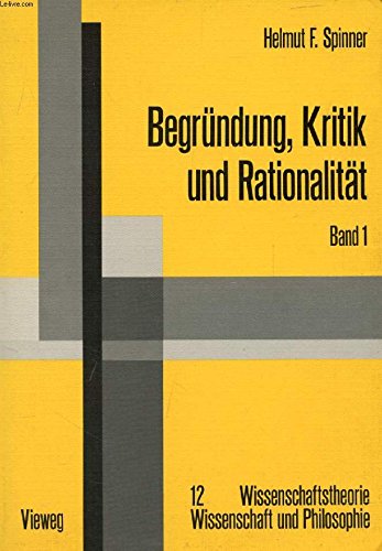 9783528083762: Begründung, Kritik und Rationalität: Zur philosoph. Grundlagenproblematik d. Rechtfertigungsmodells d. Erkenntnis u. d. kritizist. Alternative ... und Philosophie) (German Edition)