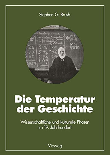 Die Temperatur der Geschichte. Wissenschaftliche und kulturelle Phasen im 19. Jahrhundert. Aus de...