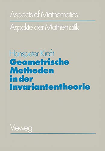 Geometrische Methoden in der Invariantentheorie (Aspects of Mathematics, 1) (German Edition) (9783528085254) by Kraft, Hanspeter