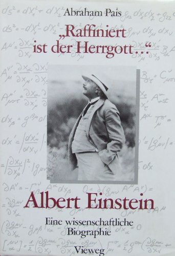 Raffiniert ist der Herrgott. Albert Einstein. Eine wissenschaftliche Biographie. - Pais, Abraham