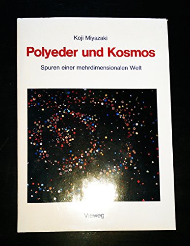 Stock image for Polyeder und Kosmos : Spuren e. mehrdimensionalen Welt. Koji Miyazaki. [Nach d. engl. Ms. bers. von Beate Babbel] for sale by Versandantiquariat Schfer