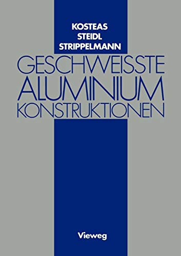 Geschweisste Aluminiumkonstruktionen (German Edition) (9783528086596) by Kosteas, Dimitris; Steidl, Gerhard