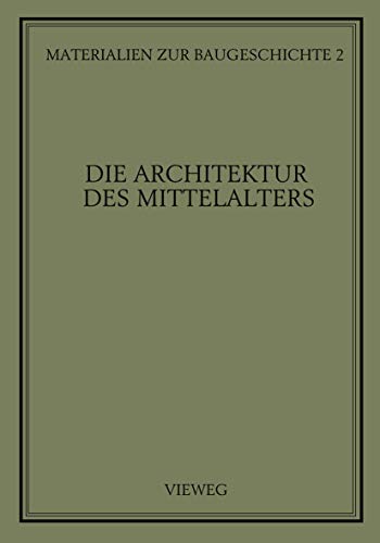Die Architektur des Mittelalters. (= Materialien zur Baugeschichte, Band 2).