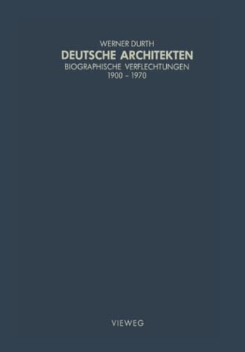 Deutsche Architekten Biographische Verflechtungen 1900 - 1970