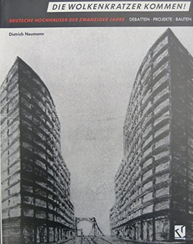 Die Wolkenkratzer kommen!. (Deutsche Hochhäuser der Zwanziger Jahre. Debatten. Projekte. Bauten).