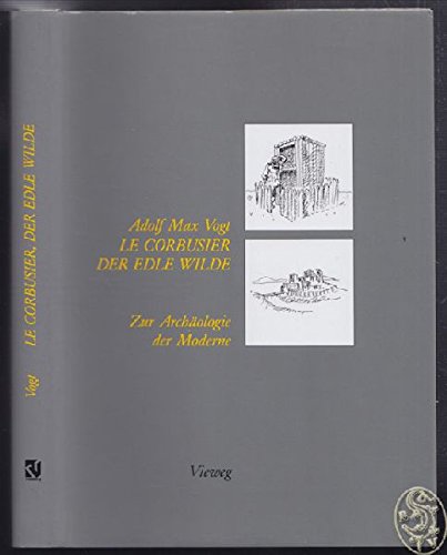 Imagen de archivo de Le Corbusier, der edle Wilde : Zur Archologie der Moderne. a la venta por Antiquariat KAMAS