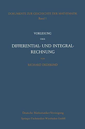 Stock image for Vorlesung ber Differential- und Integralrechnung 1861. 62 / Richard Dedekind. In e. Mitschr. von Heinrich Bechtold. Bearb. von Max-Albert Knus u. Winfried Scharlau. Dt. Mathematiker-Vereinigung, Dokumente zur Geschichte der Mathematik ; Bd. 1 for sale by Die Wortfreunde - Antiquariat Wirthwein Matthias Wirthwein