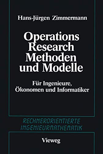 Methoden und Modelle des Operations Research : für Ingenieure, Ökonomen und Informatiker. (=Rechn...