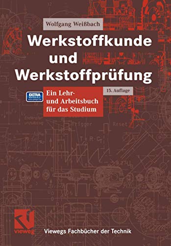 Werkstoffkunde und Werkstoffprüfung: Ein Lehr- und Arbeitsbuch für das Studium (Viewegs Fachbücher der Technik) - Weißbach, Wolfgang, Dahms, Michael